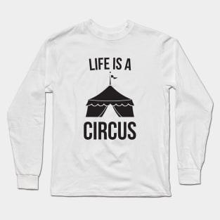 Life is a Circus Funny Long Sleeve T-Shirt